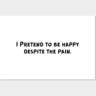 I Pretend to be happy despite the pain. Sarcastic Sad Painful Meaningful Words Survival Vibes Typographic Facts slogans for Man's & Woman's Posters and Art